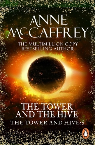 Anne McCaffrey - The Tower And The Hive - (The Tower and the Hive: book 5): utterly unputdownable and unmissable epic fantasy from one of the most influential fantasy and SF novelists of her generation.