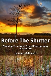  Anne McKinnell - Before The Shutter: Planning Your Next Travel Photography Adventure.