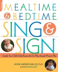 Anne Meeker-Miller - Mealtime and Bedtime Sing &amp; Sign - Learning Signs the Fun Way through Music and Play.
