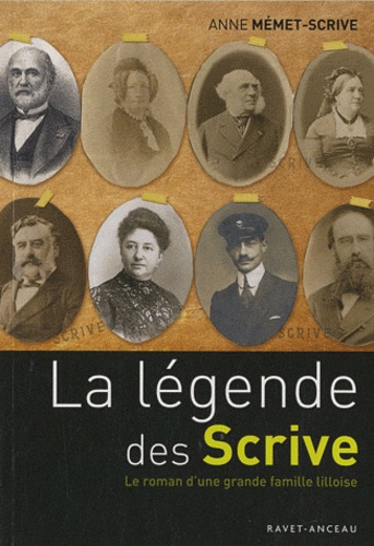 Anne Mémet-Scrive - La légende des Scrive - Le roman d'une grande famille lilloise.