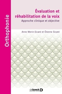 Anne Menin-Sicard et Etienne Sicard - Evaluation et réhabilitation de la voix - Approche clinique et objective.