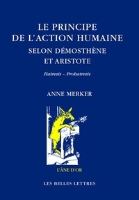 Anne Merker - Le principe de l'action humaine selon Démosthène et Aristote - Hairesis - Prohairesis.