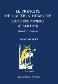 Anne Merker - Le principe de l'action humaine selon Démosthène et Aristote - Hairesis - Prohairesis.