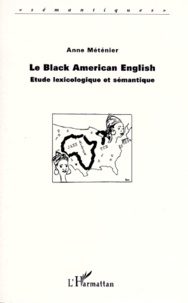 Anne Méténier - Le Black American English. Etude Lexicologique Et Semantique.