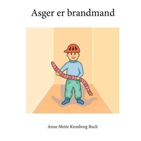 Anne Mette Kronborg Buch - Asger er brandmand.