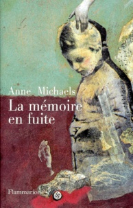 Anne Michaels - La mémoire en fuite.