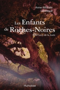 Anne-Michèle Lévesque - Les enfants de Roches-Noires Tome 3 : Ceux de la forêt.