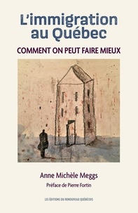 Anne Michèle Meggs Meggs - L’immigration au Québec - Comment on peut faire mieux.