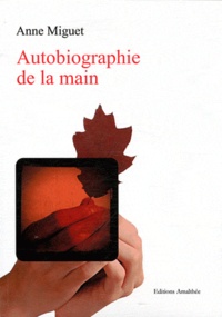 Anne Miguet - Autobiographie de la main.