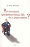 Anne Millet - Psychanalystes, qu'avons-nous fait de la psychanalyse ?.