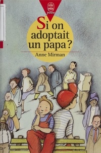 Anne Mirman - Si on adoptait un papa ?.