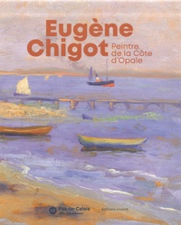 Anne Moitel et Laure Triolet - Eugène Chigot, Peintre de la Côte d’Opale.