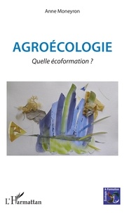 Anne Moneyron - Agroécologie - Quelle écoformation ?.