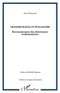 Anne Moneyron - Transhumance et éco-savoir - Reconnaissance des alternances écoformatrices.