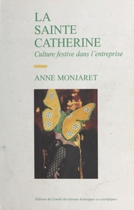 Anne Monjaret - La Sainte-Catherine - Culture festive dans l'entreprise.