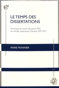 Anne Monnier - Le temps des dissertations - Chronique de l'accès des jeunes filles aux études supérieures (Genève, XIXe-XXe).