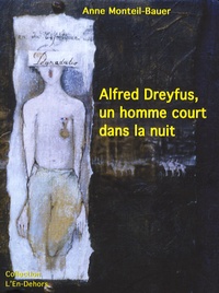 Anne Monteil-Bauer - Alfred Dreyfus, un homme court dans la nuit.