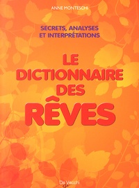 Anne Monteschi - Le dictionnaire des rêves - Amour, richesse et succès : les secrets et la signification de nos songes.