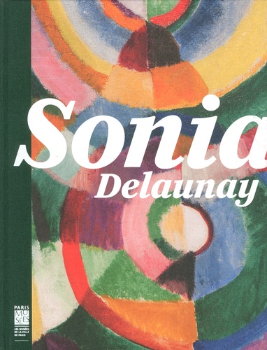 Anne Montfort et Cécile Godefroy - Sonia Delaunay - Les couleurs de l'abstraction.