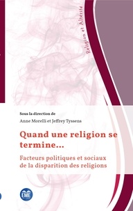 Anne Morelli et Jeffrey Tyssens - Quand une religion se termine... - Facteurs politiques et sociaux de la disparition des religions.