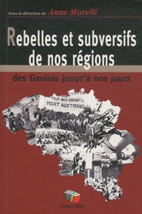 Anne Morelli - Rebelles et subversifs de nos régions - Des Gaulois jusqu'à nos jours.