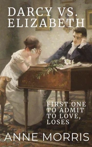 Darcy vs. Elizabeth: First to Admit to Love, Loses