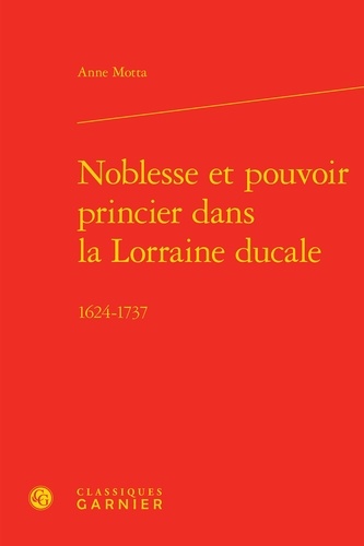 Noblesse et pouvoir princier dans la Lorraine ducale. 1624-1737