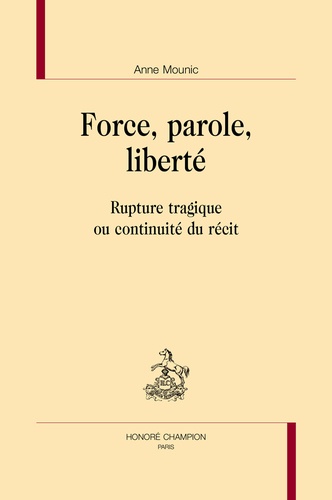 Anne Mounic - Force, parole, liberté - Rupture tragique ou continuité du récit.