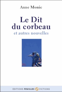 Anne Mounic - Le Dit du corbeau et autres nouvelles.
