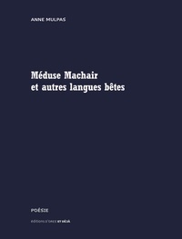Anne Mulpas - Méduse Machair et autres langues bêtes.