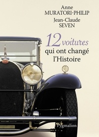 Anne Muratori-Philip et Jean-Claude Seven - 12 voitures qui ont changé l'Histoire.
