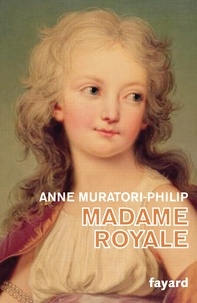 Anne Muratori-Philip - Madame Royale.