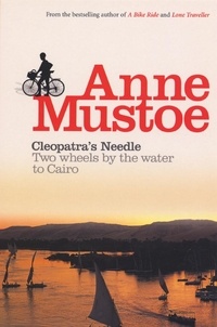 Anne Mustoe - Cleopatra's Needle - Two Wheels by the Water to Cairo.