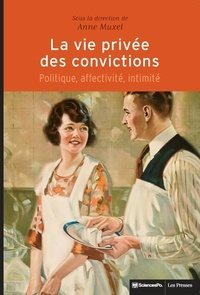 Anne Muxel - La vie privée des convictions - Politique, affectivité, intimité.