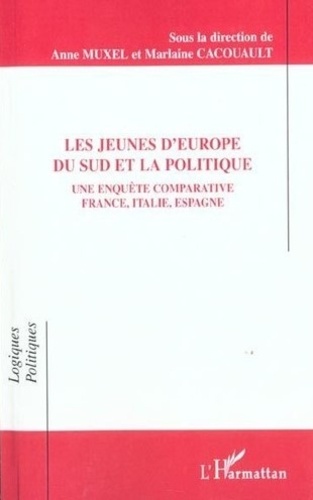 Anne Muxel - Les Jeunes D'Europe Du Sud Et La Politique : Une Enquete Comparative France, Italie, Espagne.