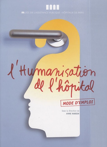 Anne Nardin - L'humanisation de l'hôpital - Mode d'emploi.