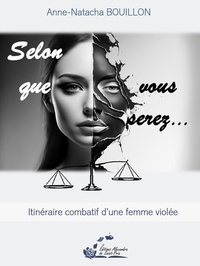 Anne-Natacha Bouillon - Selon que vous serez... - Itinéraire combatif d'une femme violée.