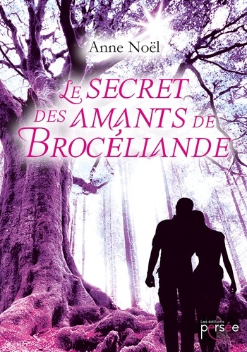 Anne Noël - Le secret des amants de Brocéliande.
