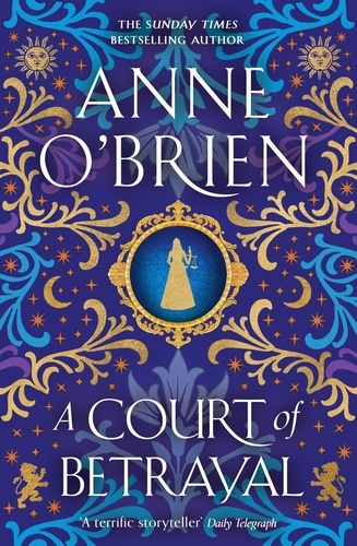 A Court of Betrayal. The gripping new historical novel from the Sunday Times bestselling author!