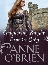 Anne O'Brien - Conquering Knight, Captive Lady.