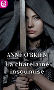Anne O'Brien - La châtelaine insoumise.