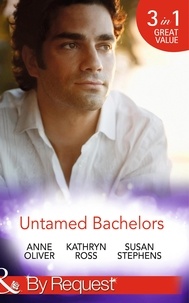 Anne Oliver et Kathryn Ross - Untamed Bachelors - When He Was Bad… / Interview with a Playboy / The Shameless Life of Ruiz Acosta (The Acostas!).