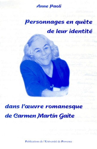 Anne Paoli - Personnages En Quete De Leur Identite Dans L'Oeuvre Romanesque De Carmen Martin Gaite.