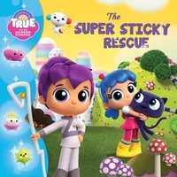 Anne Paradis et Heather Ngo - True and the Rainbow Kingdom: The Super Sticky Rescue.