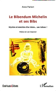 Anne Parizot - Le Bibendum Michelin et ses Bibs - Mystère et ministère d'un totem... sans tabous !.