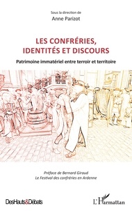 Anne Parizot - Les confréries, identités et discours - Patrimoine immatériel entre terroir et territoire.