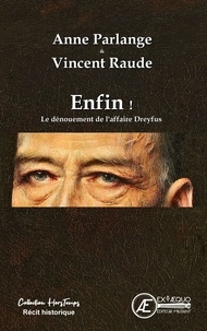 Anne Parlange - Enfin ! - Le dénouement de l'affaire Dreyfus.