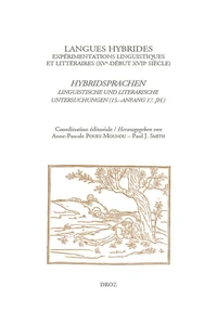 Langues hybrides : expérimentations linguistiques et littéraires (XVe-début XVIIe siècle)