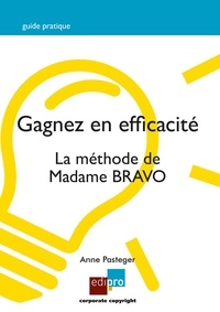 Anne Pasteger - Gagnez en efficacité - La méthode de Madame Bravo.