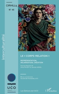 Anne Pauzet et Jennifer Kerzil - Cahiers du CIRHILLa N° 46 : Le "corps-relation" - Représentation, incarnation, création.